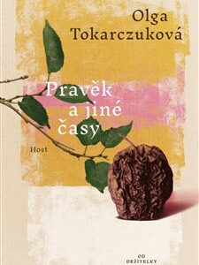 Pravěk a jiné časy - Olga Tokarczuková