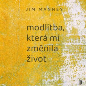 Modlitba, která mi změnila život - Jim Manney