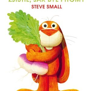 Kterak zajíc lakomý, zjistil, jak byl pitomý -  Steve Small