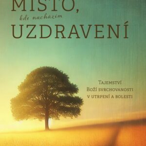Místo, kde nacházím uzdravení - Joni Eareckson Tada