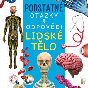 Lidské tělo. Podstatné otázky a odpovědi - Nicola Deschamps, Rebecca Kealy