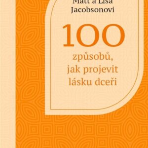 100 způsobů, jak vyjádřit lásku dceři - Matt a Lisa Jacobsonovi