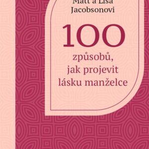 100 způsobů, jak projevit lásku manželce - Matt a Lisa Jacobsonovi
