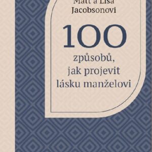 100 způsobů, jak vyjádřit lásku manželovi - Lisa a Matt Jacobsonovi