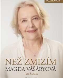 Než zmizím - Magda Vašáryová, Petr Šabata