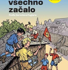 Rychlé šípy: Jak to všechno začalo - Jaroslav Foglar, Eva Malá