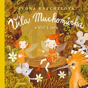 Víla Muchomůrka a klíč k jaru - Ivona Knechtlová