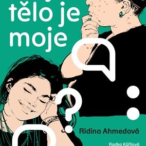 Moje tělo je moje - Ridina Ahmedová, Radka Kůřilová, Tereza Fousek Krobová